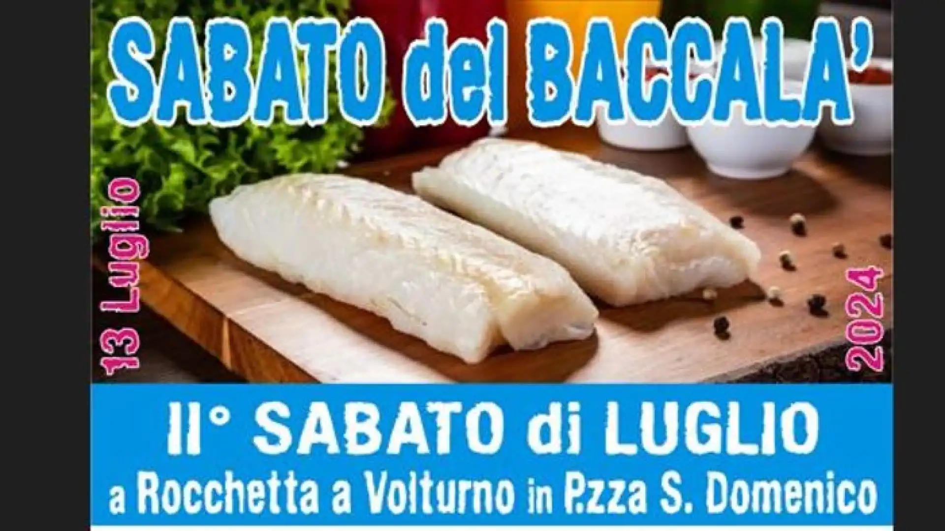 Rocchetta a Volturno: il 13 luglio il “Sabato del Baccala’ “. Appuntamento con il gusto e la tradizione in Piazza San Domenico. Al via le prenotazioni.